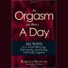 An-Orgasm-or-More-a-Day-365-Ways-to-a-Mind-blowing-Deliciously-Satisfying-Full-body-Orgasm-by-Rebecca-Swanner-free-download