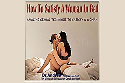 How-To-Satisfy-A-Woman-In-Bed-Amazing-Sexual-Technique-to-Satisfy-a-Woman-by-Dr- Andrew-free-download