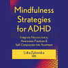 Mindfulness-Strategies-for-ADHD-Integrate-Neuroscience-Awareness-Practices-Self-Compassion-into-Treatment-By-Lidia-Zylowska-PESI-free-download