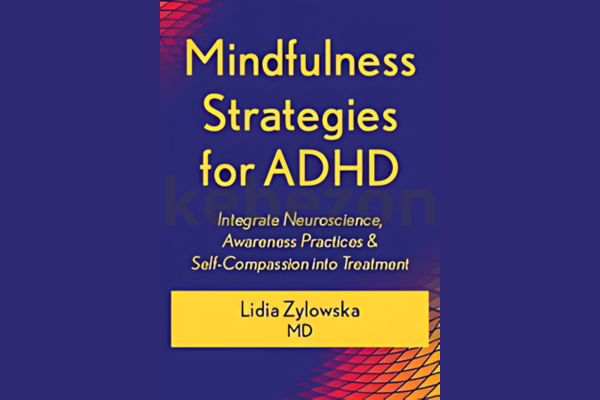 Mindfulness-Strategies-for-ADHD-Integrate-Neuroscience-Awareness-Practices-Self-Compassion-into-Treatment-By-Lidia-Zylowska-PESI-free-download