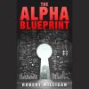 The-Alpha-Blueprint-Forget-EVERYTHING-You-Know-About-Attracting-Women-by-Robert-Milligan-free-download