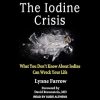 The-Iodine-Crisis-What-You-Don’t-Know-About-Iodine-Can-Wreck-Your Life- (PDF+Mp3)-by-Lynne-Farrow-free-download