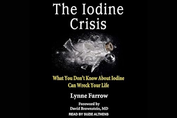 The-Iodine-Crisis-What-You-Don’t-Know-About-Iodine-Can-Wreck-Your Life- (PDF+Mp3)-by-Lynne-Farrow-free-download