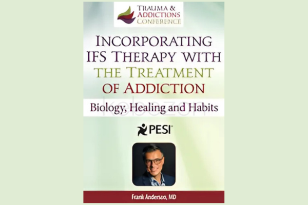 IFS-The-Treatment-of-Addictions-Biology-Healing-and-Habits-By-Frank-Anderson-PESI-free-download