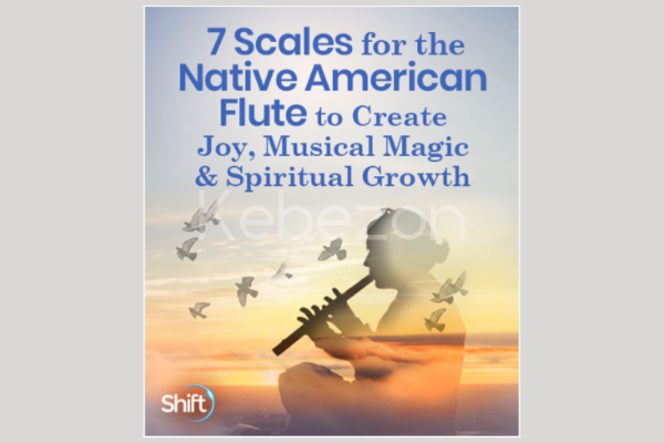 7-Scales-for-the-Native-American-Flute-to-Create-Joy-Musical-Magic-Spiritual-Growth-By-Christine-Stevens-The-Shift-Network-free-download