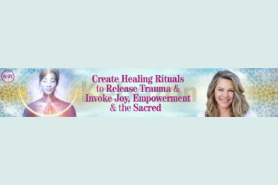 Create-Healing-Rituals-to-Release-Trauma-Invoke-Joy-Empowerment-the-Sacred-By-Suzanne-Sterling-The-Shift-Network-free-download