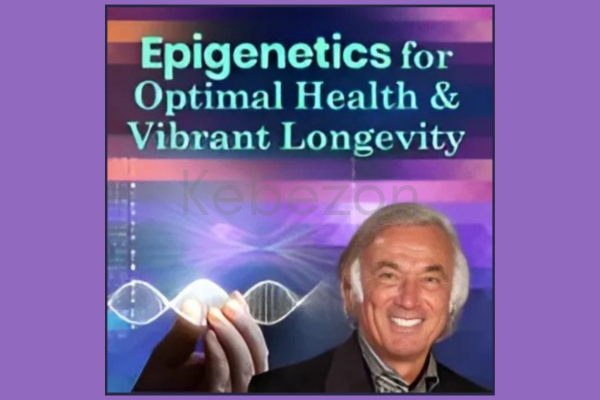 Epigenetics-for-Optimal-Health-Vibrant-Longevity-By-Kenneth-Pelletier-The-Shift-Network-free-download