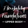 Flexibility-Foundations-Upper-Body-By-Modern-Methods-of-Mobility-free-download