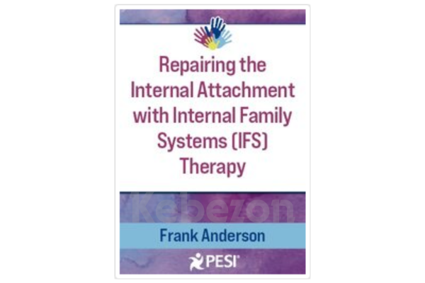 Internal-Family-SystemsIFS-and-Attachment-Repairing-the-Internal-Attachment-By-Frank-Anderson-PESI-free-download