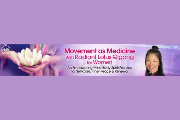 Movement-as-Medicine-With-Radiant-Lotus-Qigong-for-Women-By-Daisy-Lee-The-Shift-Network-free-download