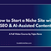 Scaling-Niche-Site-with-SEO-AI-Assisted-Content-By-Tejas-Rane-free-download