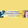 The-Archetypal-Feminine-Activation-By-Devaa-Haley-Mitchell-The-Shift-Network-free-download