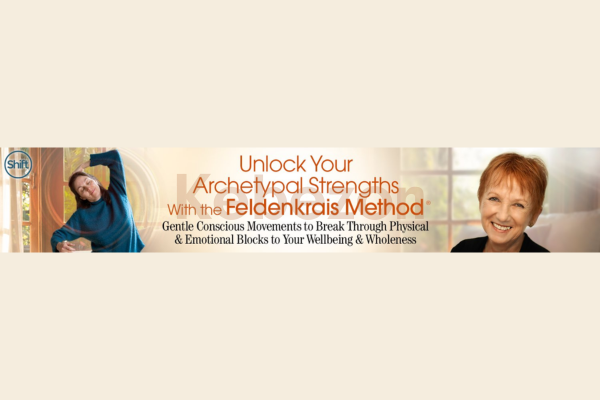 Unlock-Your-Archetypal-Strengths-With-the-Feldenkrais-Method By-Lavinia-Plonka-The-Shift-Network-free-download