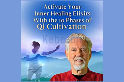 Activate-Your-Inner-Healing-Elixirs-with-the-10-Phases-of-Qi-Cultivation-By-Roger-Jahnke-The-Shift-Network-free-download