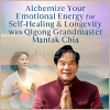 Alchemize-Your-Emotional-Energy-for-Self-Healing-Longevity-With-Qigong-Grandmaster-Mantak-Chia-By-Mantak-Chia-The-Shift-Network-free-download