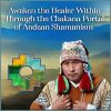 Awaken-the-Healer-Within-Through-the-Chakana-Portal-of-Andean-Shamanism-By-Puma-Fredy-Quispe-Singona-The-Shift-Network-free-download