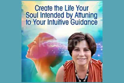 Create-the-Life-Your-Soul-Intended-by-Attuning-to-Your-Intuitive-Guidance-By-Mona-Delfino-The-Shift Network-free-download