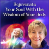 Rejuvenate-Your-Soul-With-the-Wisdom-of-Your-Body-By-Suzanne-Scurlock-The-shift-Network-free-download