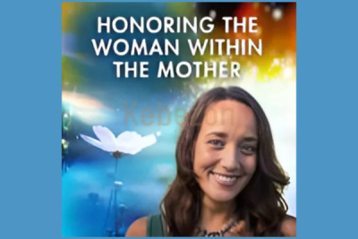 Honoring-the-Woman-Within-the-Mother-By-Lindsey-Wise-The Shift-Network-free-download